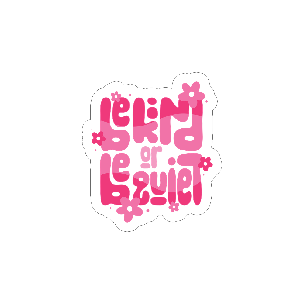 Be Kind or Be Quiet Sticker
